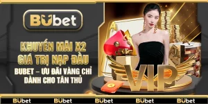 Khuyến mãi x2 giá trị nạp đầu Bubet – Ưu đãi vàng chỉ dành cho tân thủ