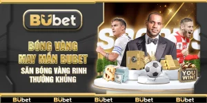 Bóng vàng may mắn Bubet – Săn bóng vàng rinh thưởng khủng