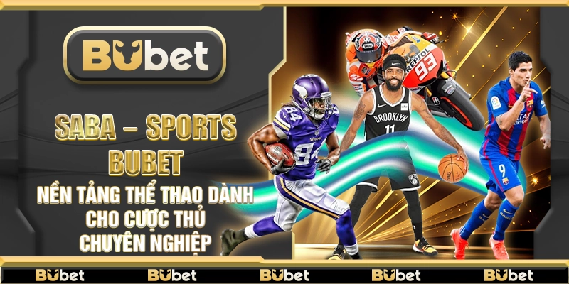 SABA Sports Bubet – Nền tảng thể thao dành cho cược thủ chuyên nghiệp