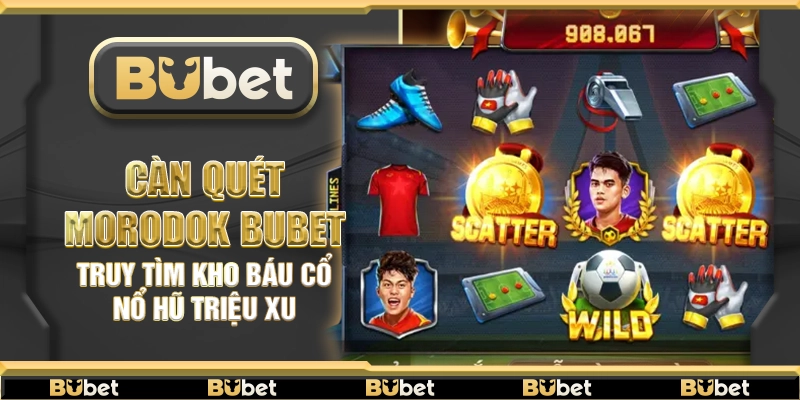 Càn Quét Morodok Bubet – Truy tìm kho báu cổ nổ hũ triệu xu