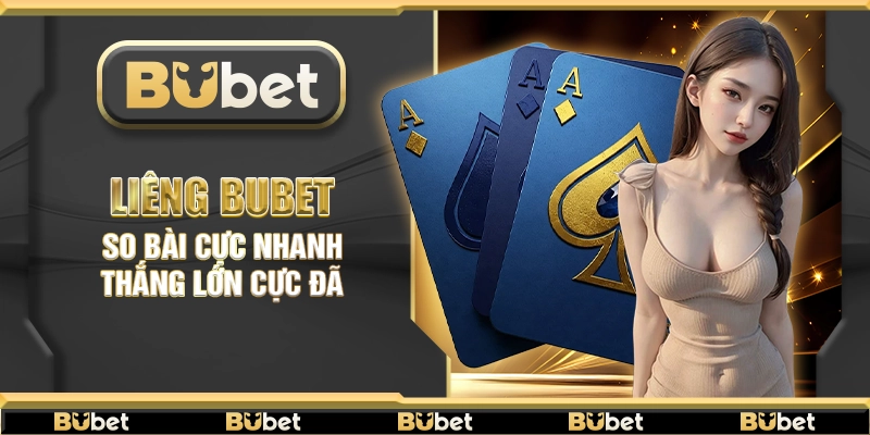 Liêng Bubet – So bài cực nhanh thắng lớn cực đã
