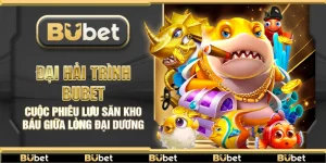 Đại Hải Trình Bubet – Cuộc phiêu lưu săn kho báu giữa lòng đại dương