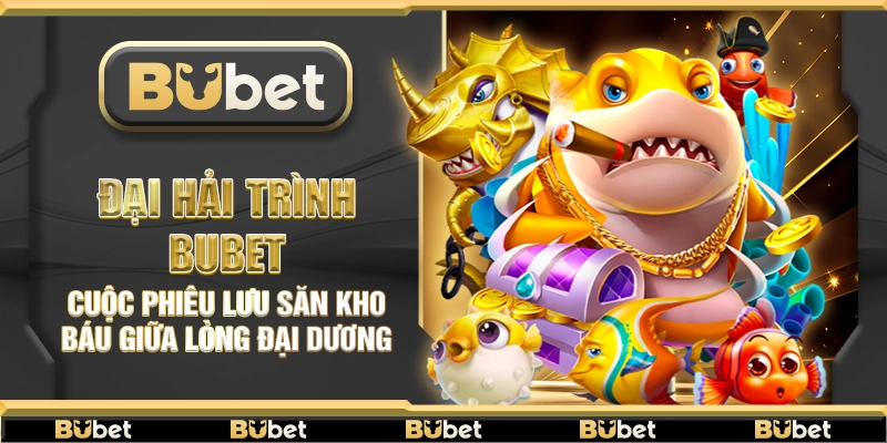 Đại Hải Trình Bubet – Cuộc phiêu lưu săn kho báu giữa lòng đại dương