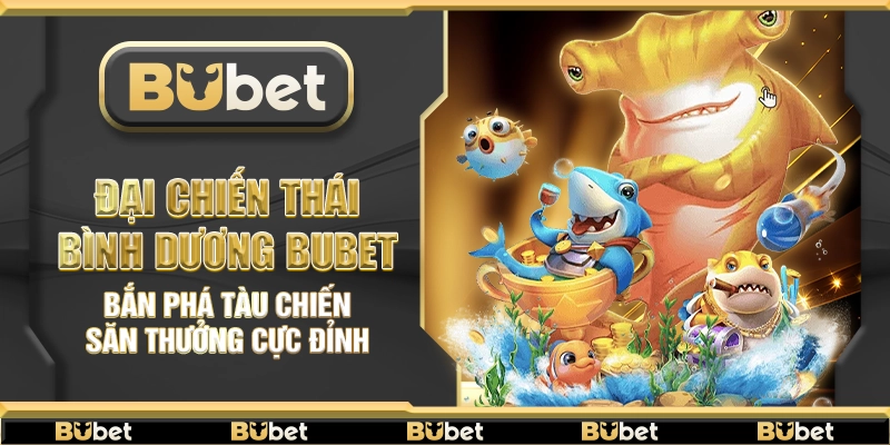 Đại Chiến Thái Bình Dương Bubet – Bắn phá tàu chiến săn thưởng cực đỉnh