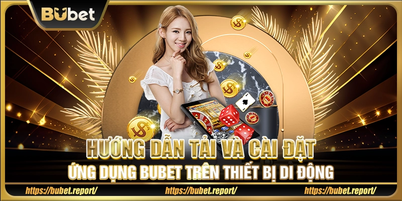 Hướng dẫn tải và cài đặt ứng dụng Bubet trên thiết bị di động