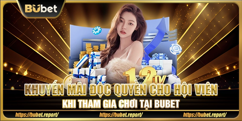 Khuyến mãi độc quyền cho hội viên khi tham gia chơi tại Bubet