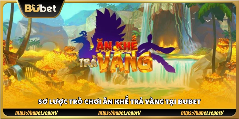 Tổng quan trò chơi vui nhộn Ăn Khế Trả Vàng