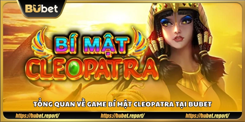 Giới thiệu chung về trò chơi Bí Mật Cleopatra trên Bubet
