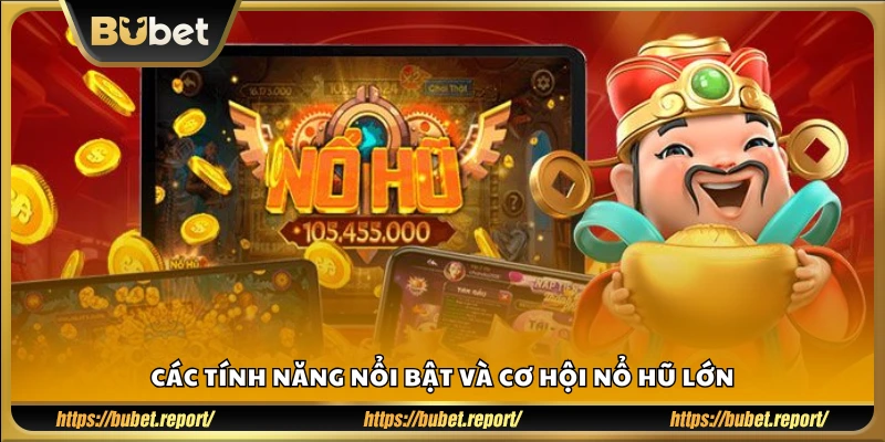 Tính năng đặc sắc và cơ hội trúng thưởng hấp dẫn