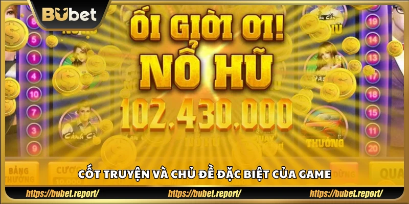 Nội dung và bối cảnh nổi bật tạo nên chất riêng cho game