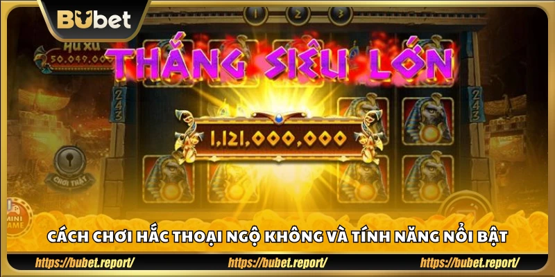 Hướng dẫn cách chơi và điểm qua những tính năng chính