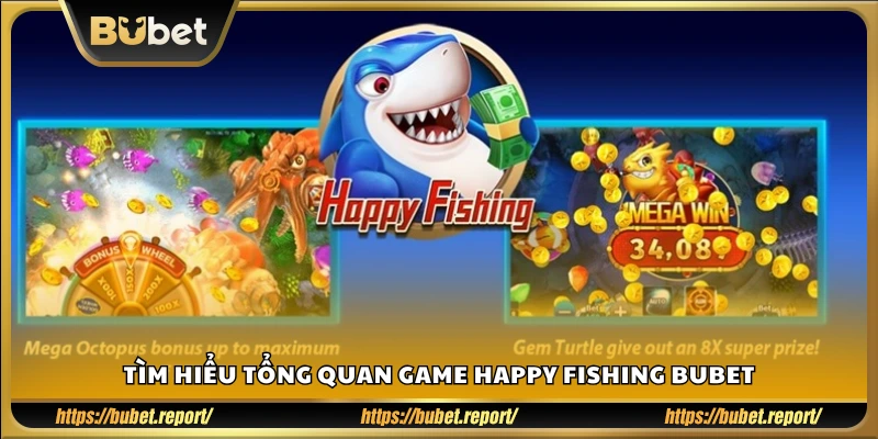 Khái quát về trò chơi Happy Fishing Bubet