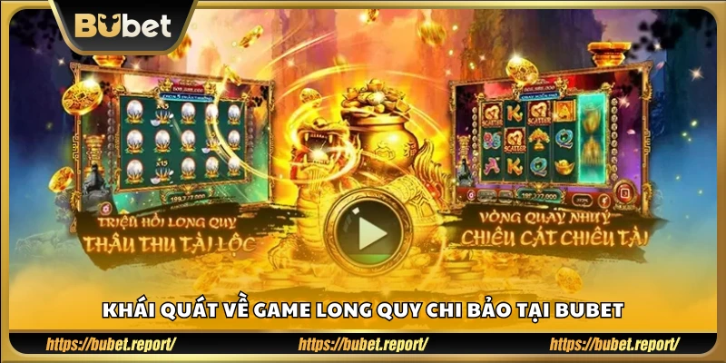 Long Quy Chi Bảo là gì? Cùng khám phá phiên bản tại Bubet
