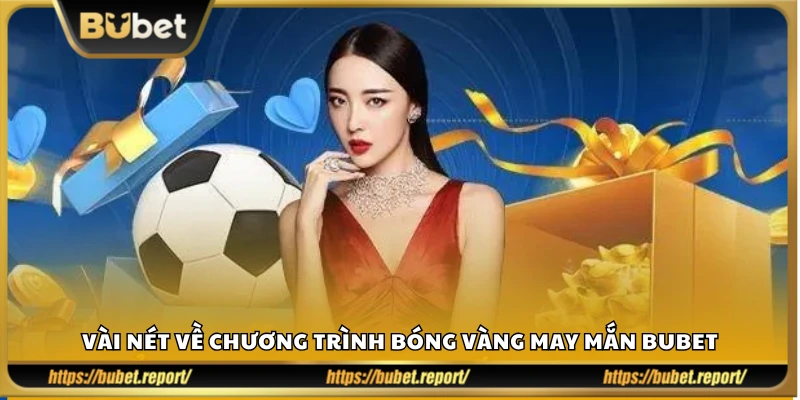 Khái quát sự kiện bóng vàng may mắn Bubet