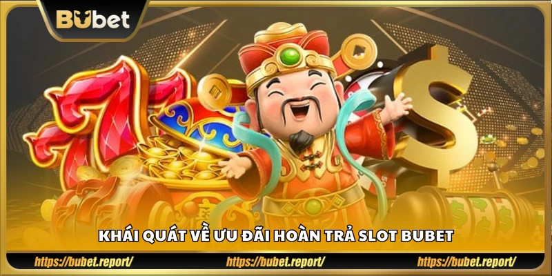 Giới thiệu ưu đãi hoàn trả game slot tại Bubet
