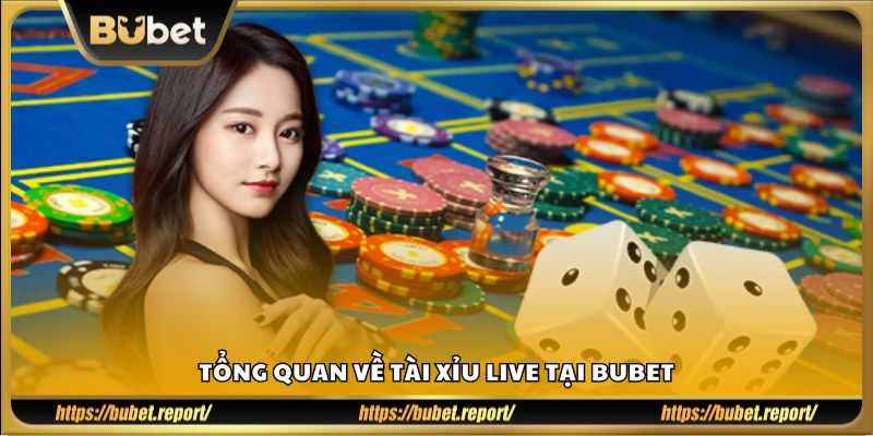 Giới thiệu khái quát về game tài xỉu phát trực tiếp Bubet