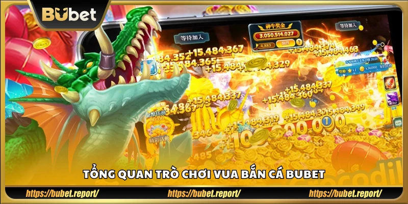 Giới thiệu chung về game Vua Bắn Cá tại Bubet