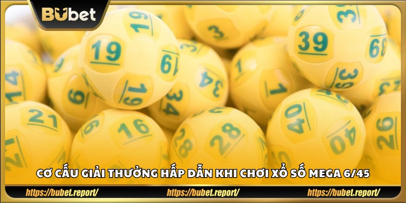 Thông tin các mức thưởng khi chơi Mega 6/45 Bubet